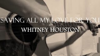 Whitney Houston Saving All My Love For You Fingerstyle Guitar