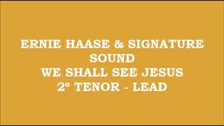 Video thumbnail of "Ernie Haase & Signature Sound - We Shall See Jesus (Kit - 2º Tenor - Lead)"