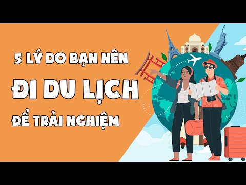 Video: 5 Lý Do để Bắt đầu đi Du Lịch