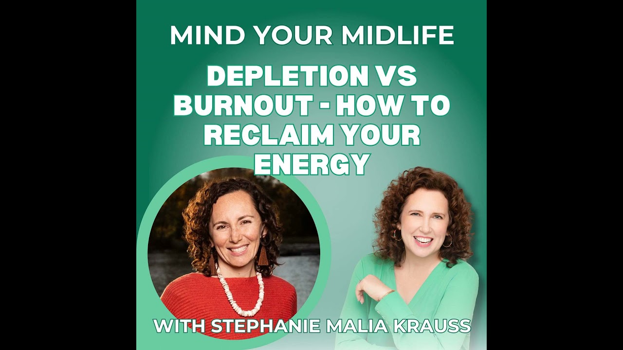 95. Depletion vs Burnout and How to Reclaim Your Energy in Midlife, with Stephanie Malia Krauss