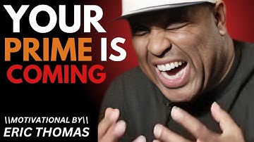 YOUR PRIME IS COMING\\the best motivational speech eric thomas