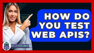 How Do You Test Web APIs? - Next LVL Programming