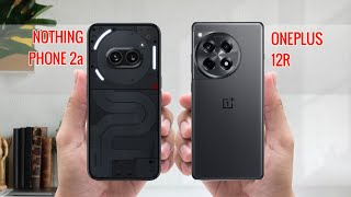 Nothing Phone 2a vs OnePlus 12R