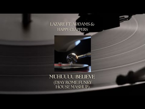 Lazare ft. ADDAM x Happy Clappers - Muhuuuu Believe (DJay Rome Funky House Mashup)