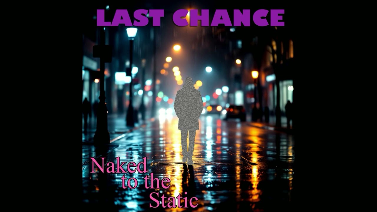 Last Chance (1) -  Naked to the Static