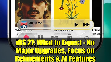 iOS 27: What to Expect - No Major Upgrades, Focus on Refinements & AI Features