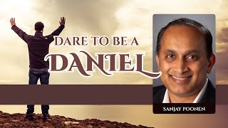 Dare to be a Daniel - Sanjay Poonen