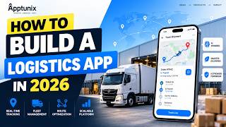 How to Build a Logistics App in 2026 | How to Create a Logistics Platform in 2026