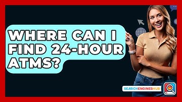 Where Can I Find 24-hour ATMs? - SearchEnginesHub.com