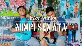 Tinky Winky - Mimpi Semata (Cover Ari And Kiki)