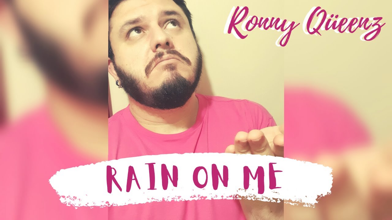 Rain On Me (Lady Gaga ft. Ariana Grande) - Ronny Qüeenz