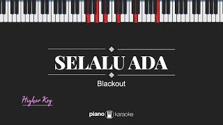 Selalu Ada (HIGHER KEY) Blackout (KARAOKE PIANO)