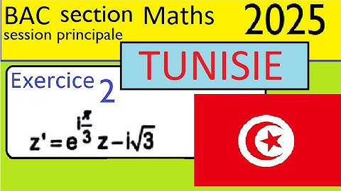 bac TUNISIE 2025 session principale section Mathématiques exercice 2 complexes géométrie