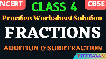 | Class 4 | Fractions | Addition | Subtraction | Practice | Worksheet | Solution | NCERT | CBSE |
