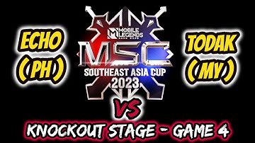 GAME 4 - ECHO VS TODAK  | MSC 2023 | MOBILE LEGENDS | KNOCKOUT STAGE