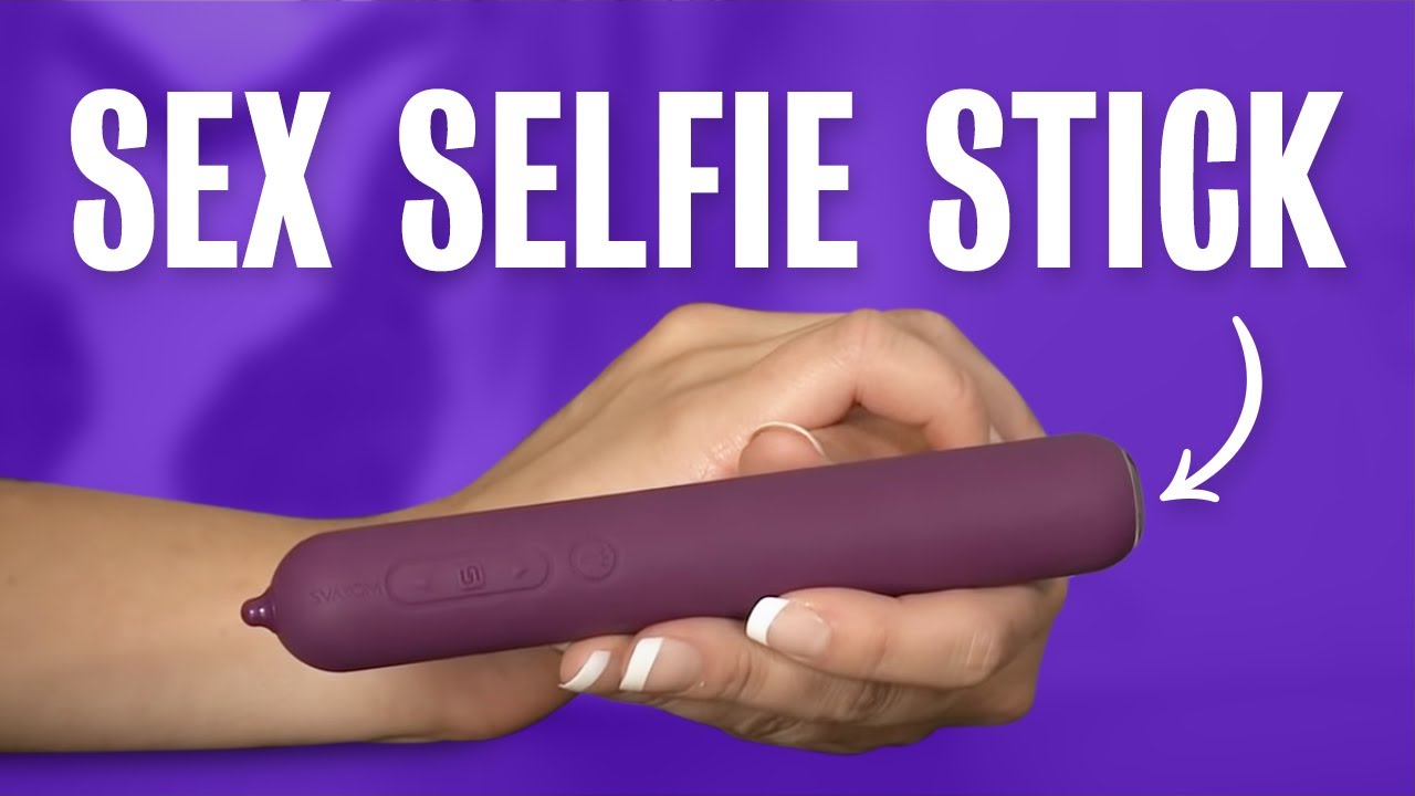 The Sex Selfie Stick Camera Vibrator Film a Womans Orgasm in HD