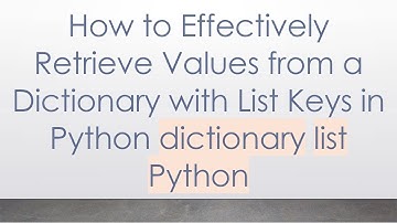 How to Effectively Retrieve Values from a Dictionary with List Keys in Python dictionary list Python