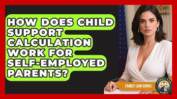 How Does Child Support Calculation Work for Self-Employed Parents? | Family Law Gurus News