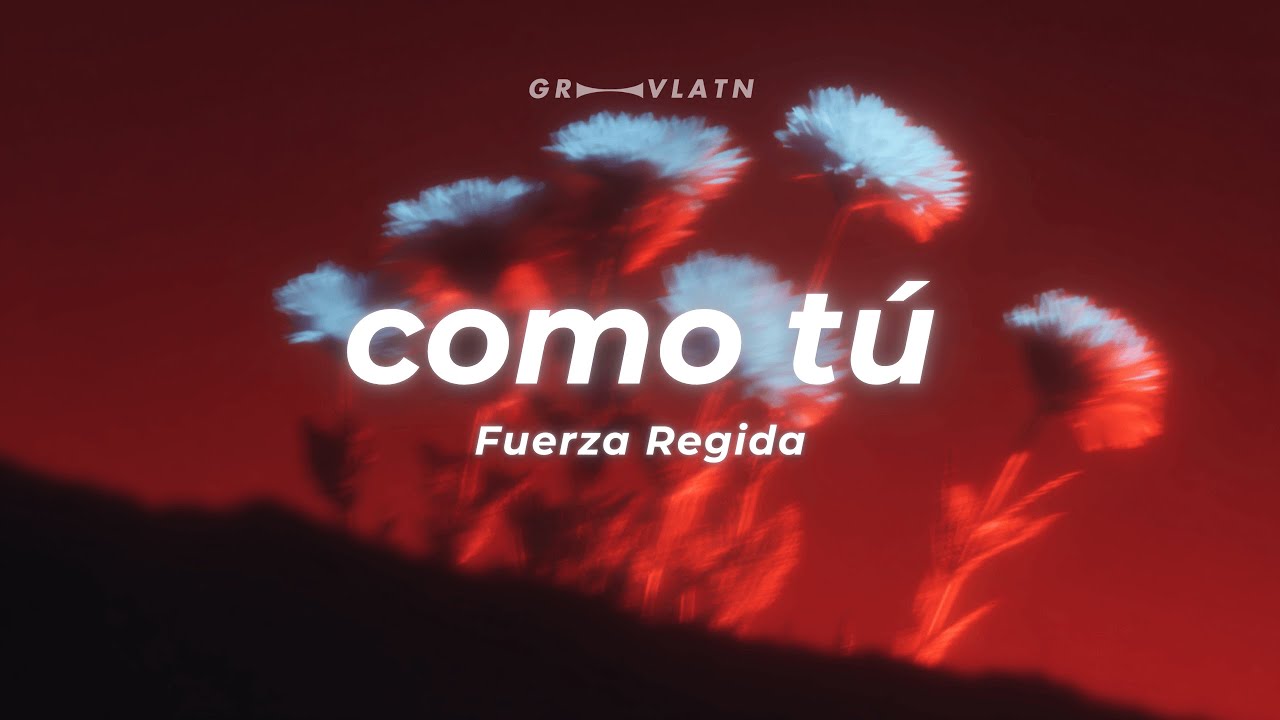 Fuerza Regida - Como Tú (Letra)