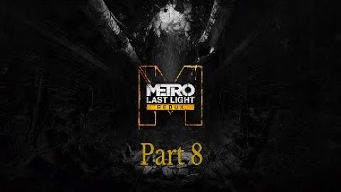 Metro Redux Last Light Walkthrough Part 8 Path Through The Light-No Commentary
