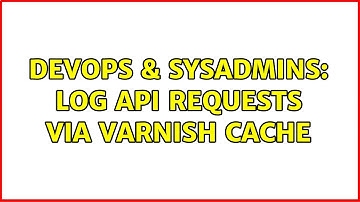 DevOps & SysAdmins: Log API requests via Varnish cache (2 Solutions!!)