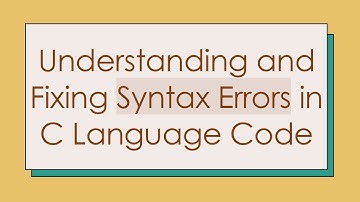 Understanding and Fixing Syntax Errors in C Language Code