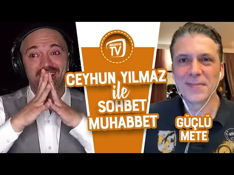 Ceyhun Yılmaz ile Sohbet Muhabbet'in Konuğu: Güçlü Mete