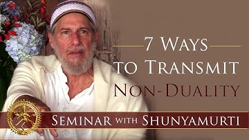 How to Awaken From the Illusion of Ego and World: 7 Ways to Transmit Non-Duality ~ Shunyamurti