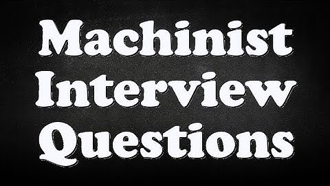 Machinist Interview Questions