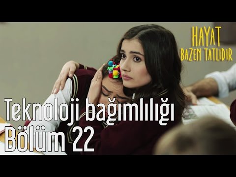 Hayat Bazen Tatlıdır 22. Bölüm - Teknoloji Bağımlılığı