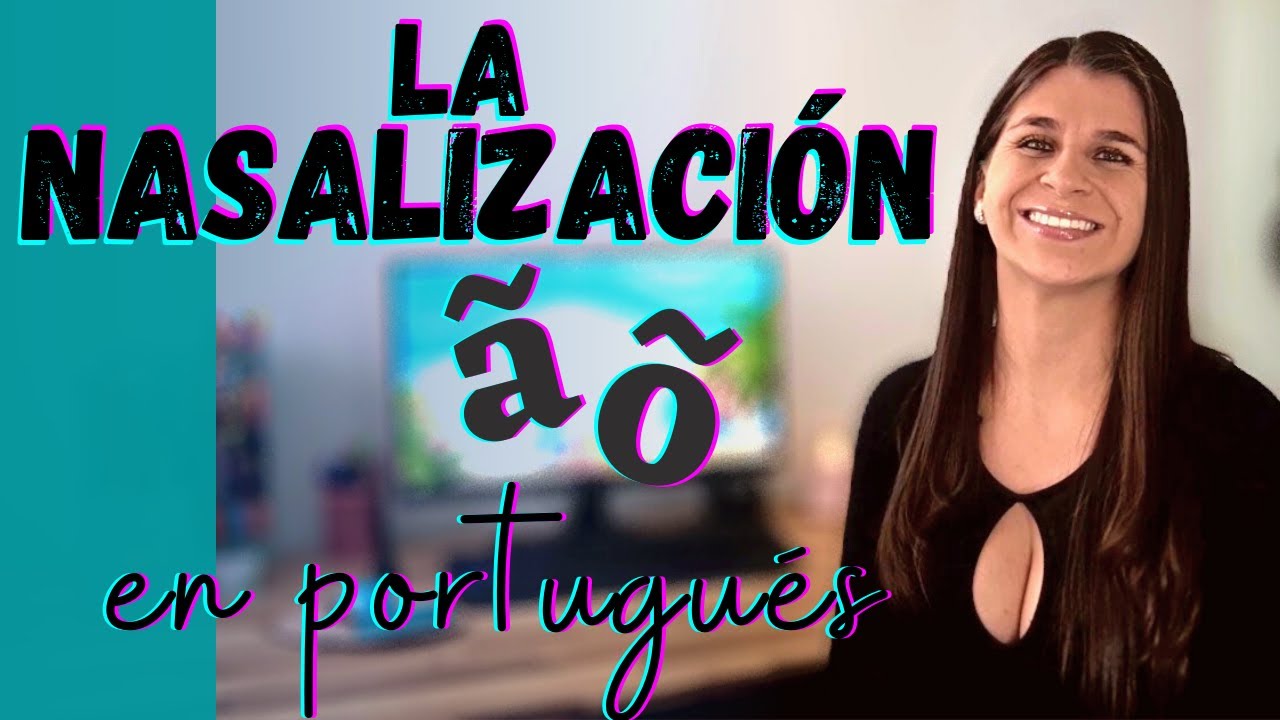 Portugués | La nasalización / Sonidos nasales / Vocales nasales en portugués