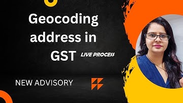 GEOCODING  ADDRESS OF PRINCIPAL PLACE OF BUSINESS IN GST , HOW TO DO GEOCODING ON PORTAL