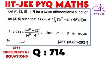 Let F : [3,5]→R be a twice differentiable function on (3, 5) such that F(x)=(e^−x) x∫3 (3t^2 +2t +