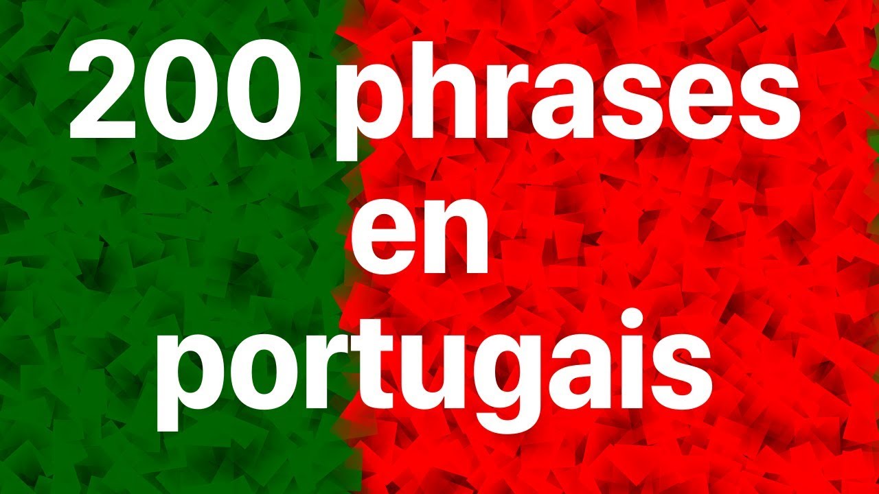 Apprendre le portugais 200 phrases en portugais