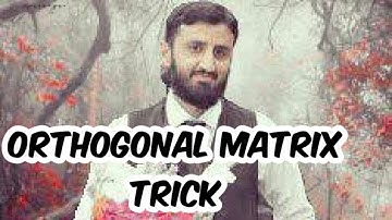 Orthogonal Matrix | Tricky Method | Ghulam Mustafa