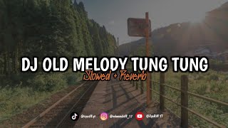 DJ OLD MELODY TUNG TUNG - 𝐒𝐥𝐨𝐰𝐞𝐝   𝐑𝐞𝐯𝐞𝐫𝐛‼️