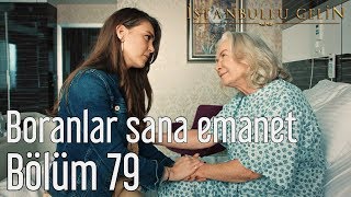 İstanbullu Gelin 79. Bölüm - Boranlar Sana Emanet