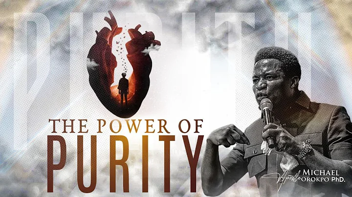 The Power of Purity - Apostle Michael Orokpo, Ph.D.