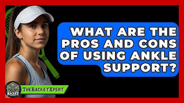 What Are The Pros And Cons Of Using Ankle Support? - The Racket Xpert
