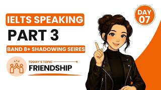 IELTS Speaking Part 3 Band 8+ Shadowing Series | Day 7 (Friendship)