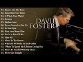 The best songs of david foster  david foster greatest hits playlist  david foster full album 2023