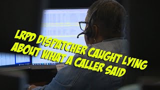 LRPD Dispatcher caught lying