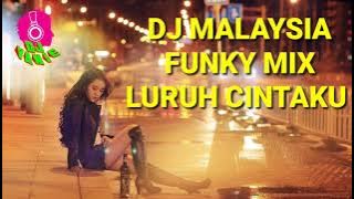 DJ MALAYSIA FUNKY MIX FULL BASS LURUH CINTAKU