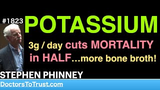 STEPHEN PHINNEY b7 | POTASSIUM:  3g / day cuts MORTALITY  in HALF…more bone broth!