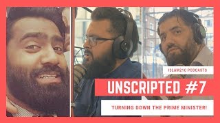 Unscripted #7 | Turning down the Prime Minister