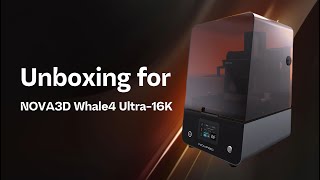 Nova3D Whale4 Ultra 16K Unboxing Video