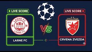 Larne FC vs Crvena Zvezda | UEFA Champions League 2026 | Live Score