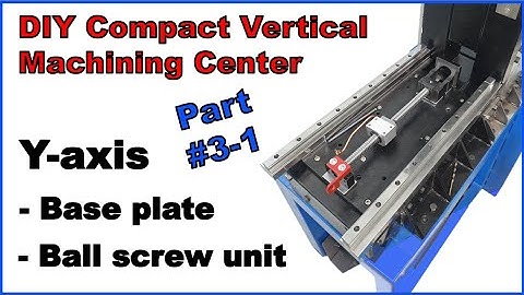 DIY Machining center, Part#3-1 Y-axis build base structure, Ball screw unit