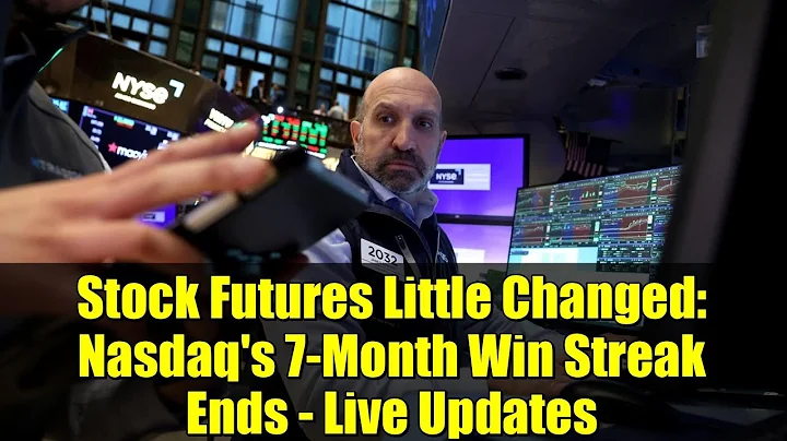 Stock Futures Little Changed: Nasdaq's 7-Month Win Streak Ends - Live Updates