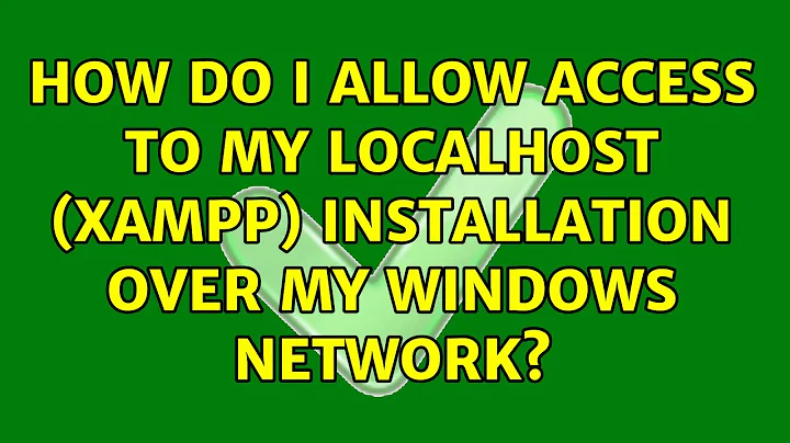 How do I allow access to my localhost (xampp) installation over my windows network? (2 Solutions!!)